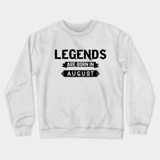 Legends Are Born In August Crewneck Sweatshirt